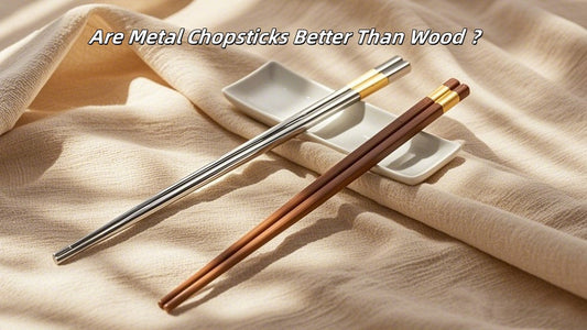 Metal vs. Wooden Chopsticks: Which One is Better?