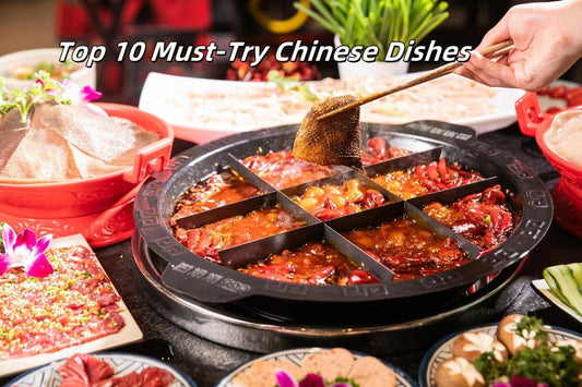 Top 10 Must-Try Chinese Dishes