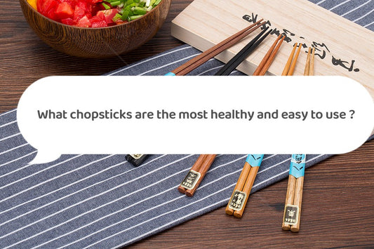 What Chopsticks Are The Most Healthy and Easy to Use